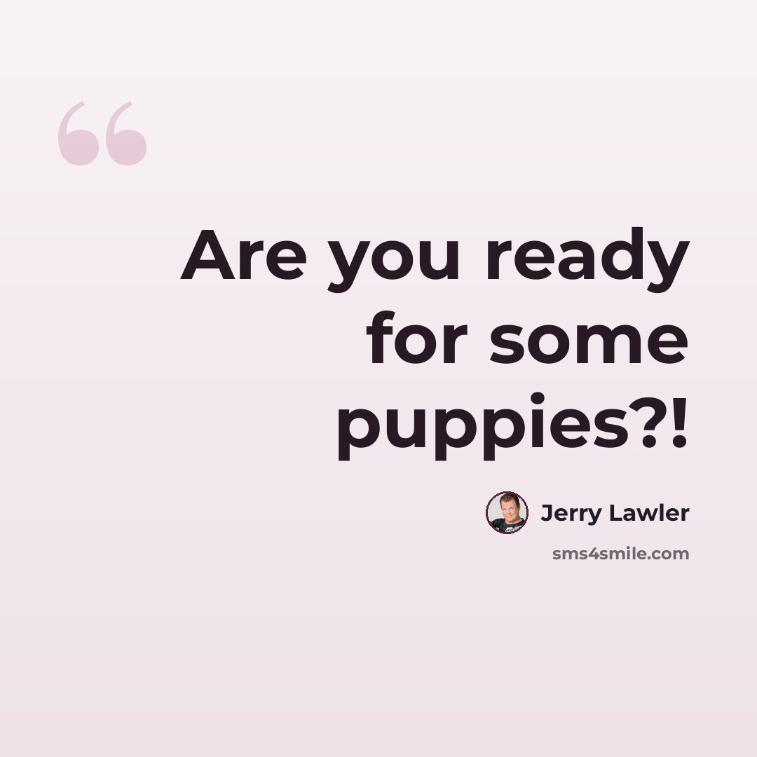“Are you ready for some puppies?!” quote by Jerry Lawler