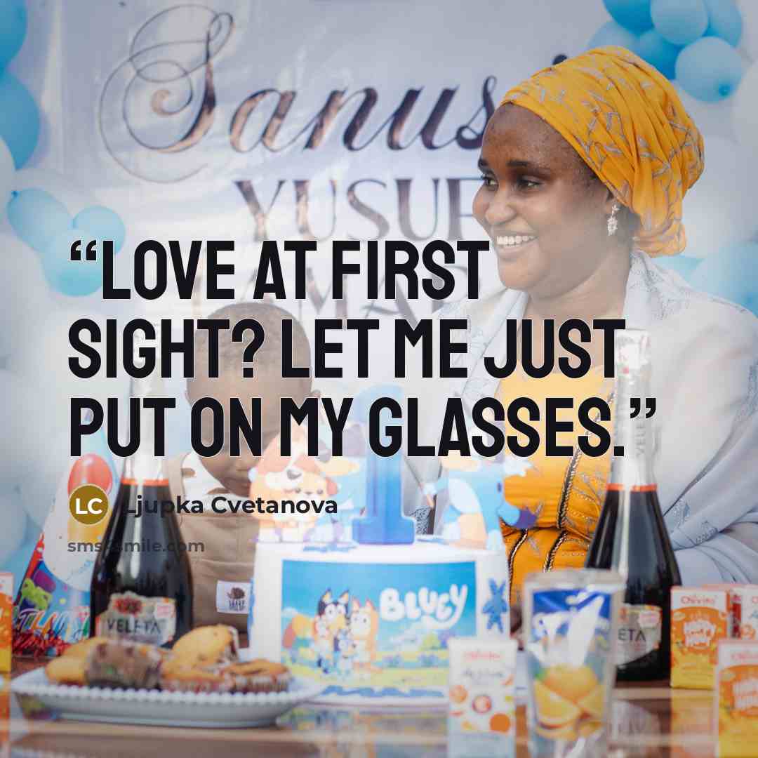 “Love at first sight? Let me just put on my glasses.” quote by Ljupka Cvetanova