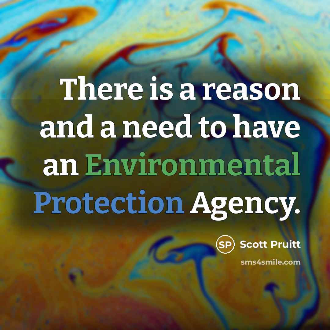 “There is a reason and a need to have an Environmental Protection Agency.” quote by Scott Pruitt