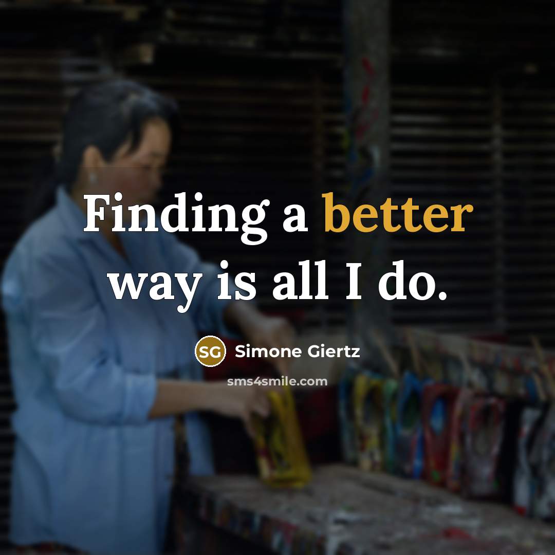 “Finding a better way is all I do.” quote by Simone Giertz