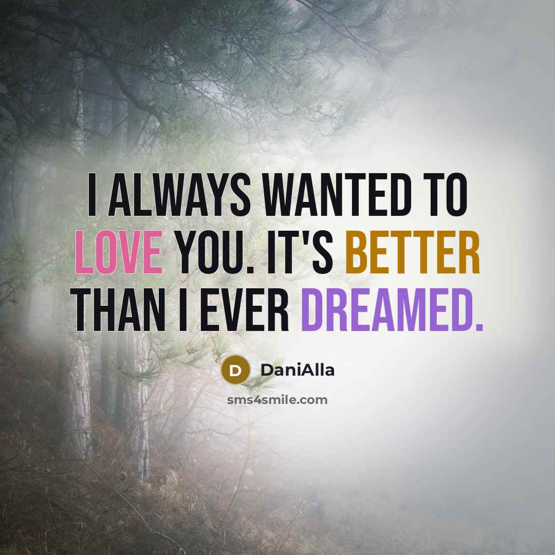 “I always wanted to love you. It's better than I ever dreamed.” quote by DaniAlla