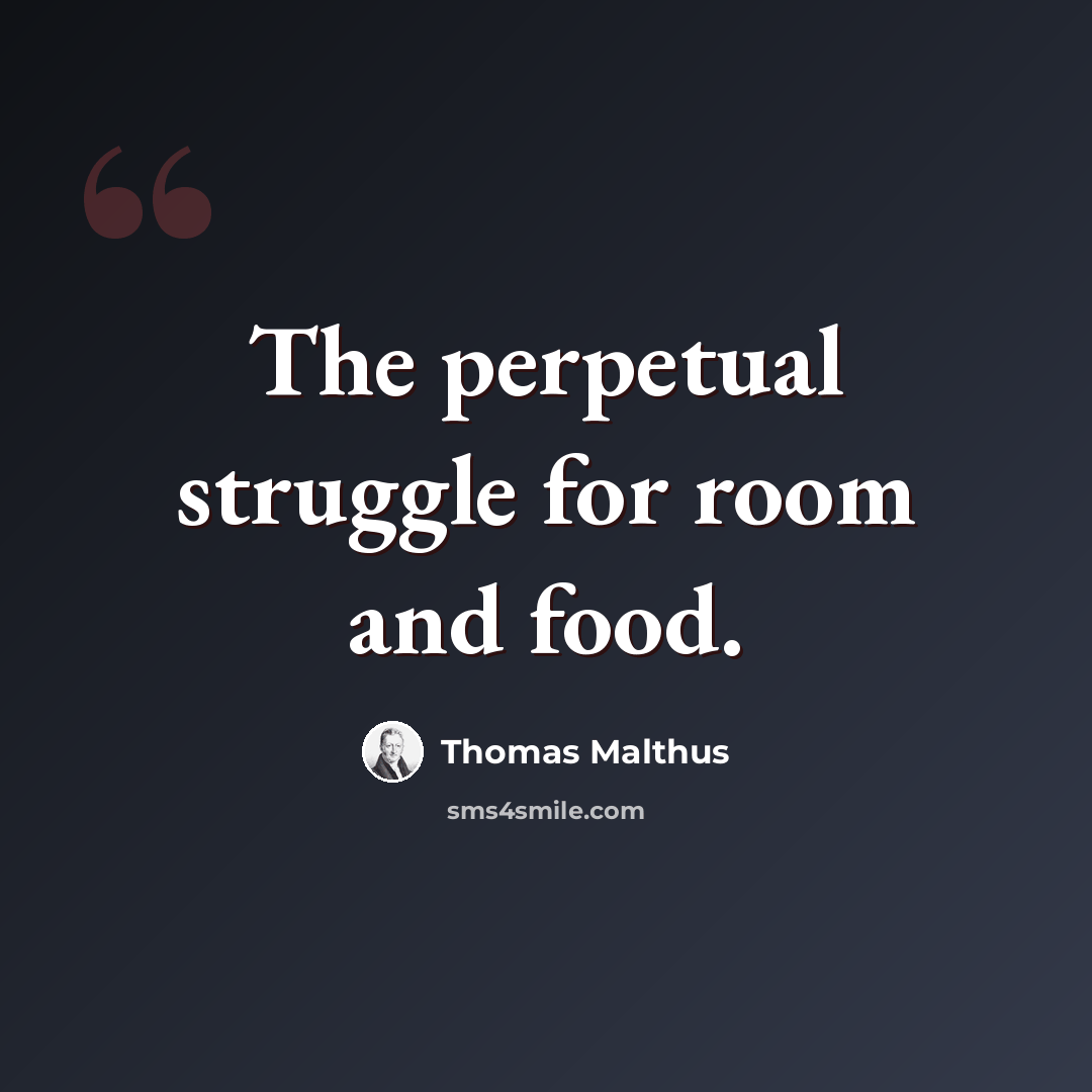 “The perpetual struggle for room and food.” quote by Thomas Malthus