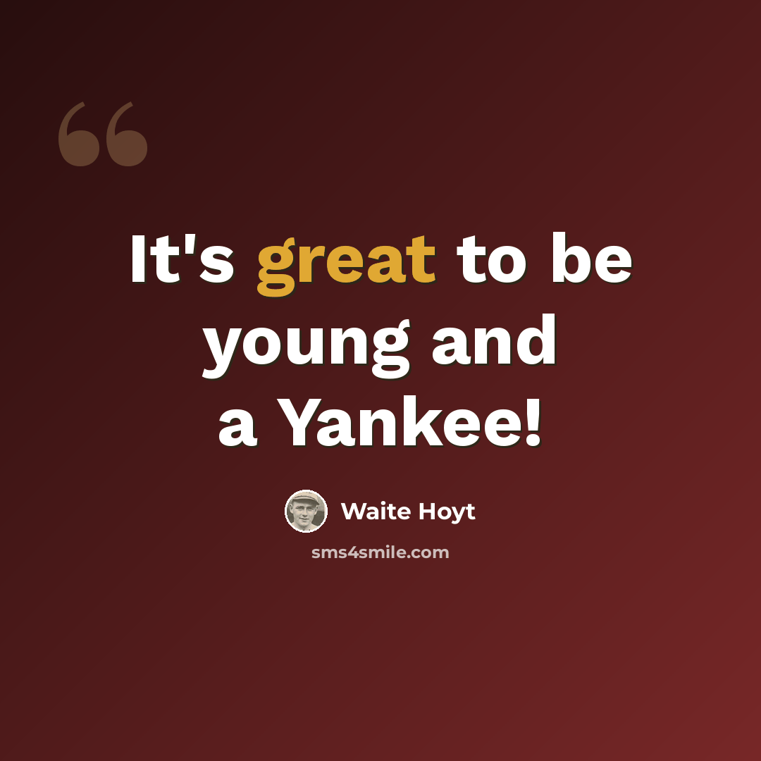 “It's great to be young and a Yankee!” quote by Waite Hoyt