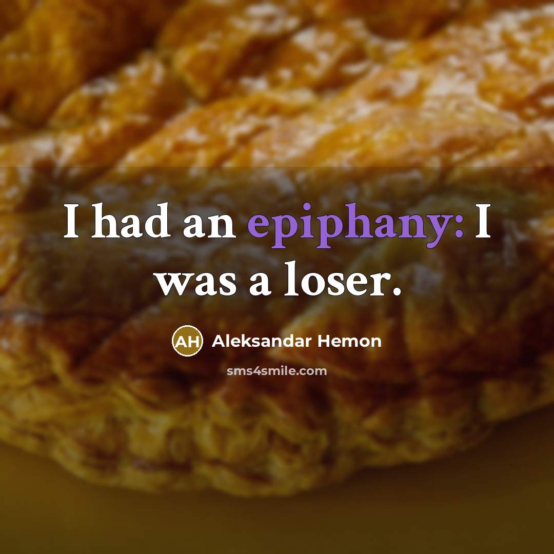 “I had an epiphany: I was a loser.” quote by Aleksandar Hemon