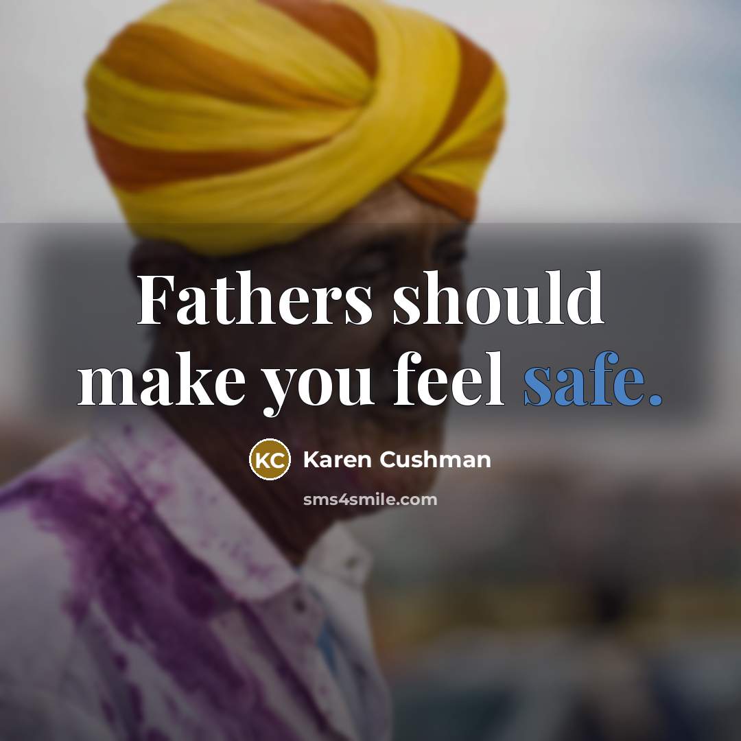 “Fathers should make you feel safe.” quote by Karen Cushman