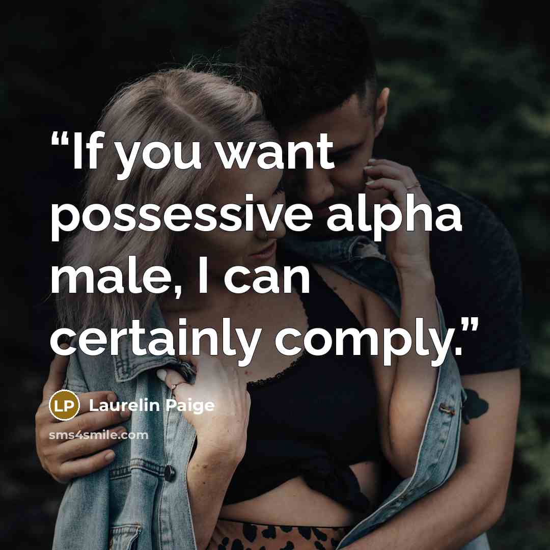 “If you want possessive alpha male, I can certainly comply.” quote by Laurelin Paige