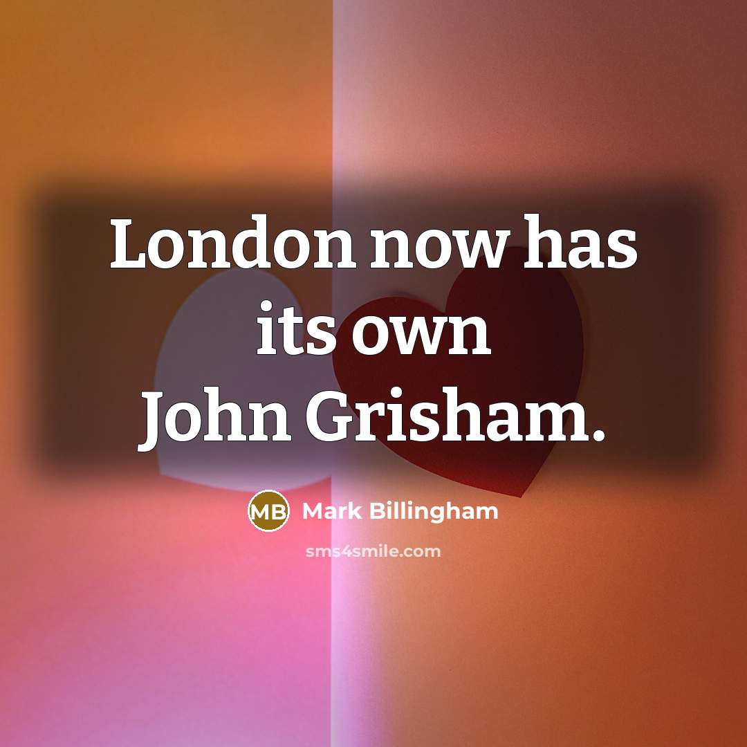 “London now has its own John Grisham.” quote by Mark Billingham