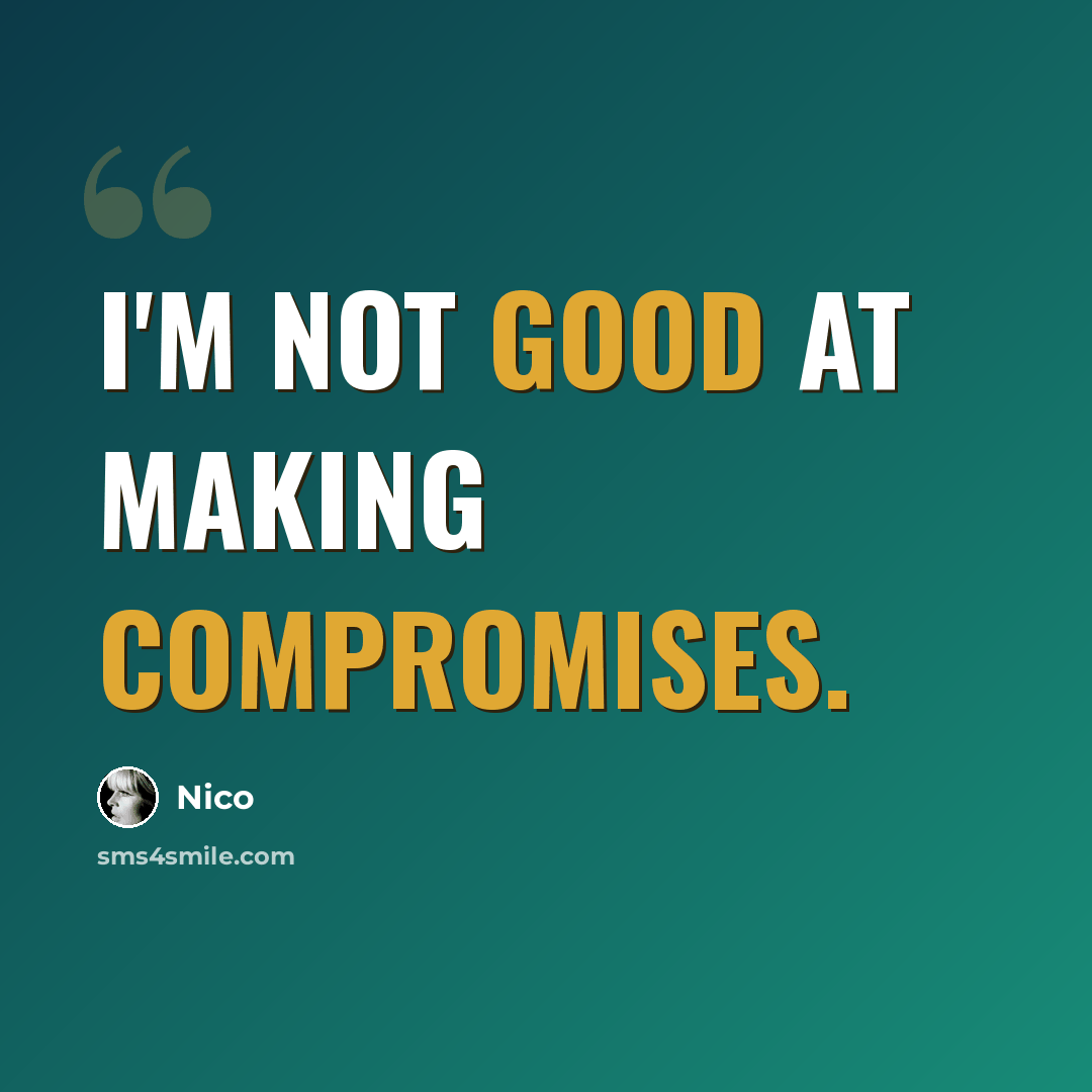 “I'm not good at making compromises.” quote by Nico