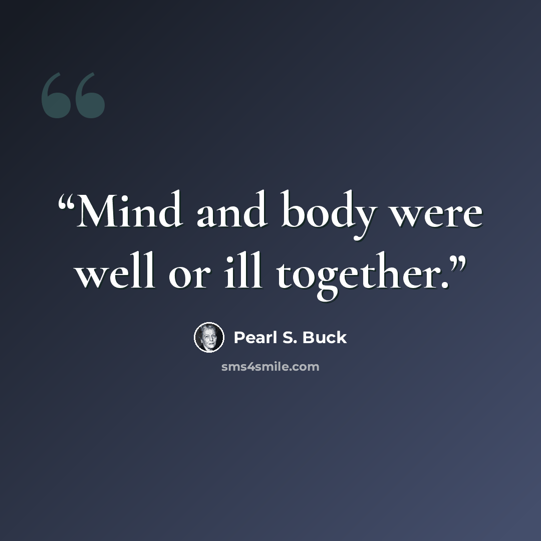 “Mind and body were well or ill together.” quote by Pearl S. Buck