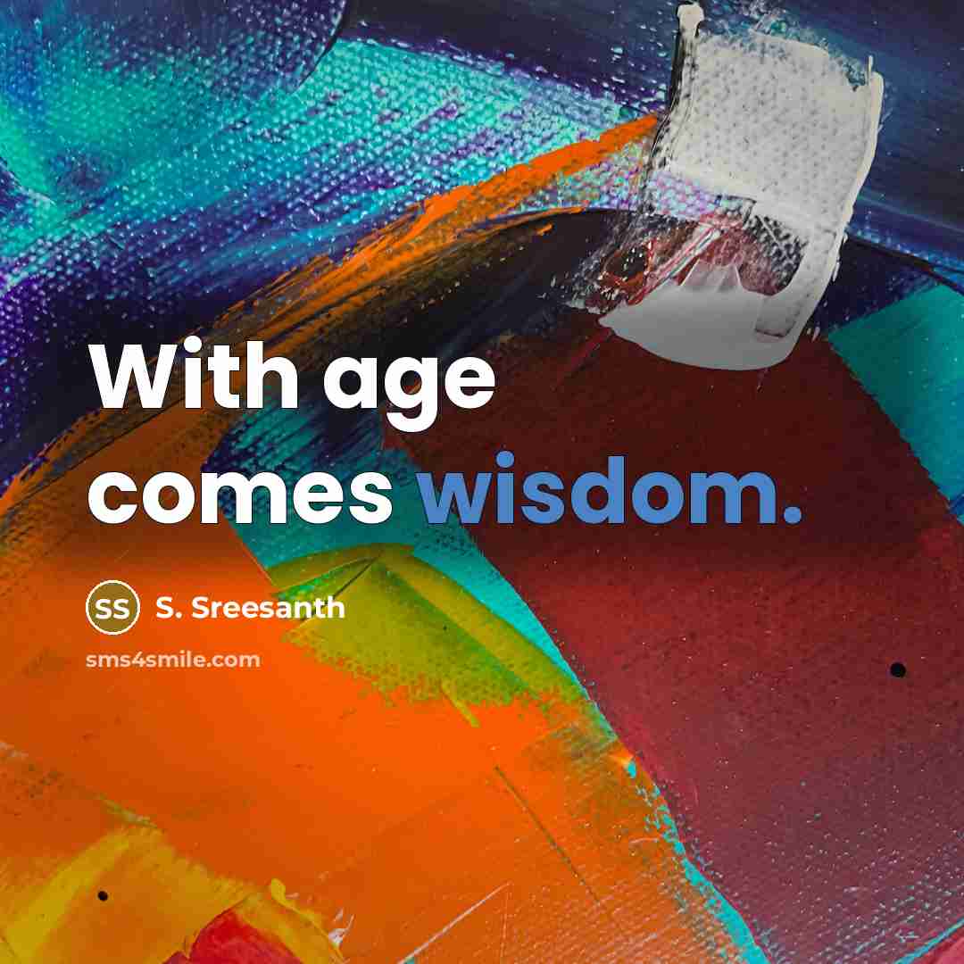 “With age comes wisdom.” quote by S. Sreesanth