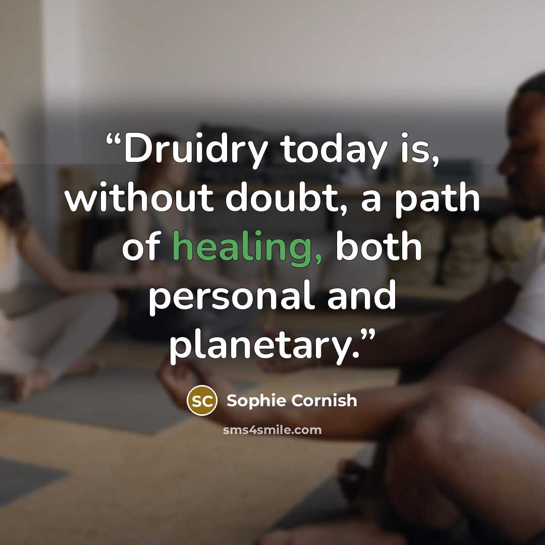 “Druidry today is, without doubt, a path of healing, both personal and planetary.” quote by Sophie Cornish