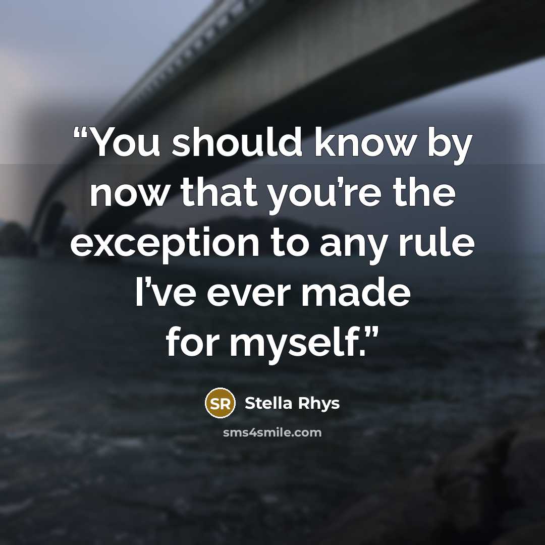 “You should know by now that you’re the exception to any rule I’ve ever made for myself.” quote by Stella Rhys