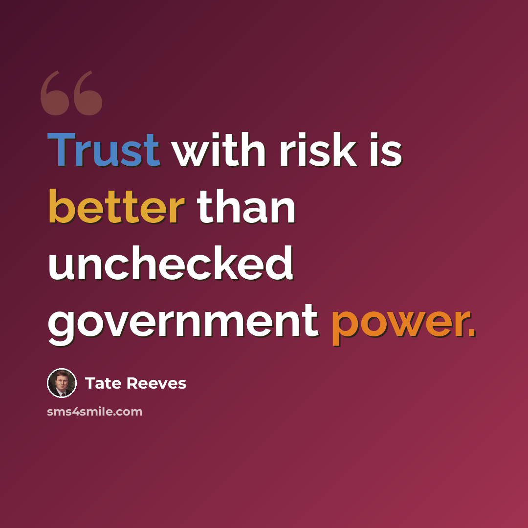 “Trust with risk is better than unchecked government power.” quote by Tate Reeves