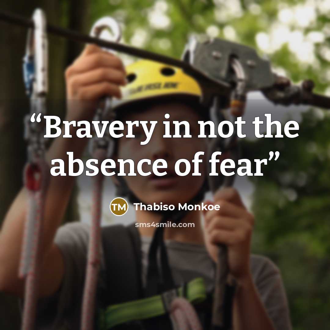“Bravery in not the absence of fear” quote by Thabiso Monkoe