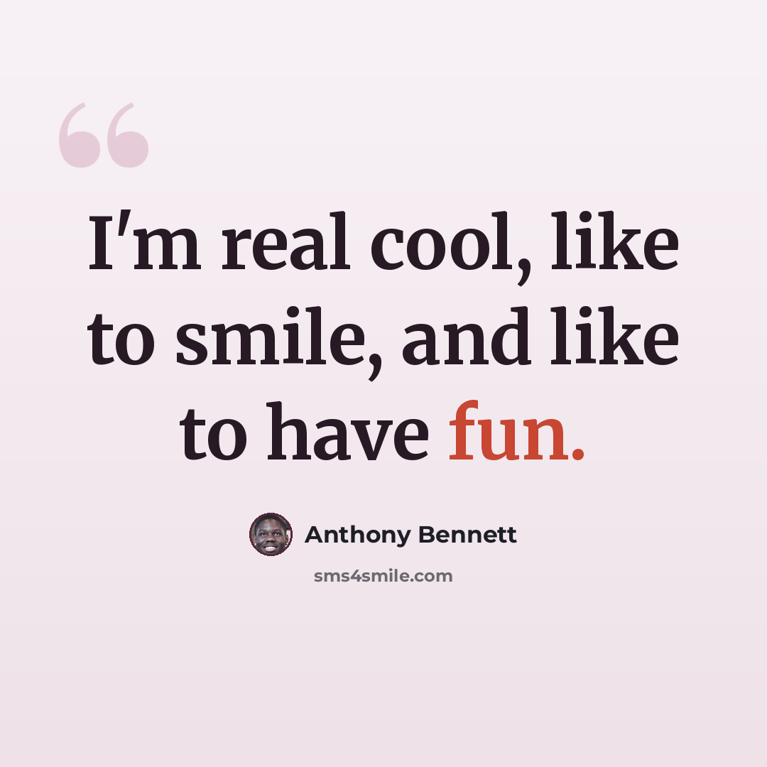 “I'm real cool, like to smile, and like to have fun.” quote by Anthony Bennett