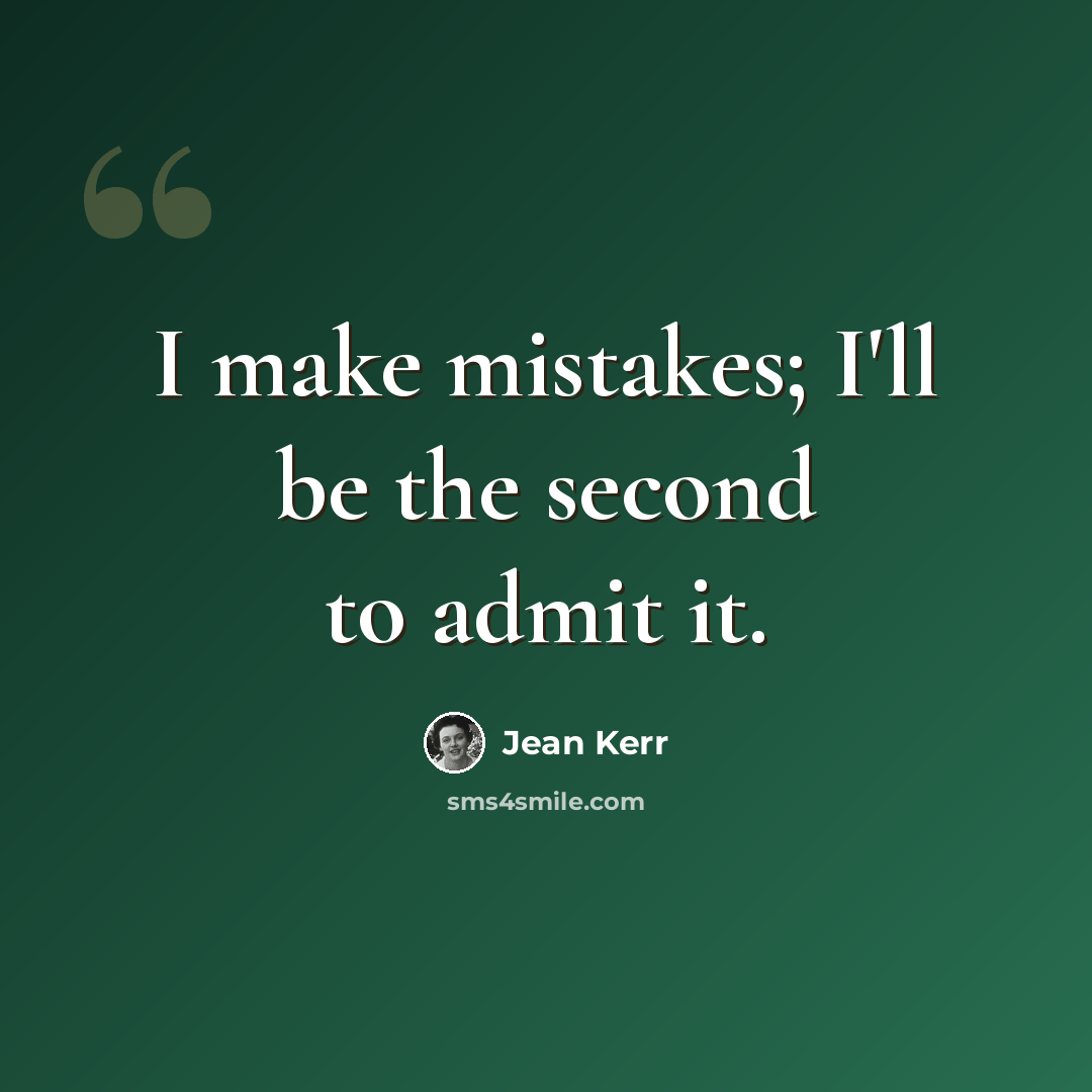 “I make mistakes; I'll be the second to admit it.” quote by Jean Kerr