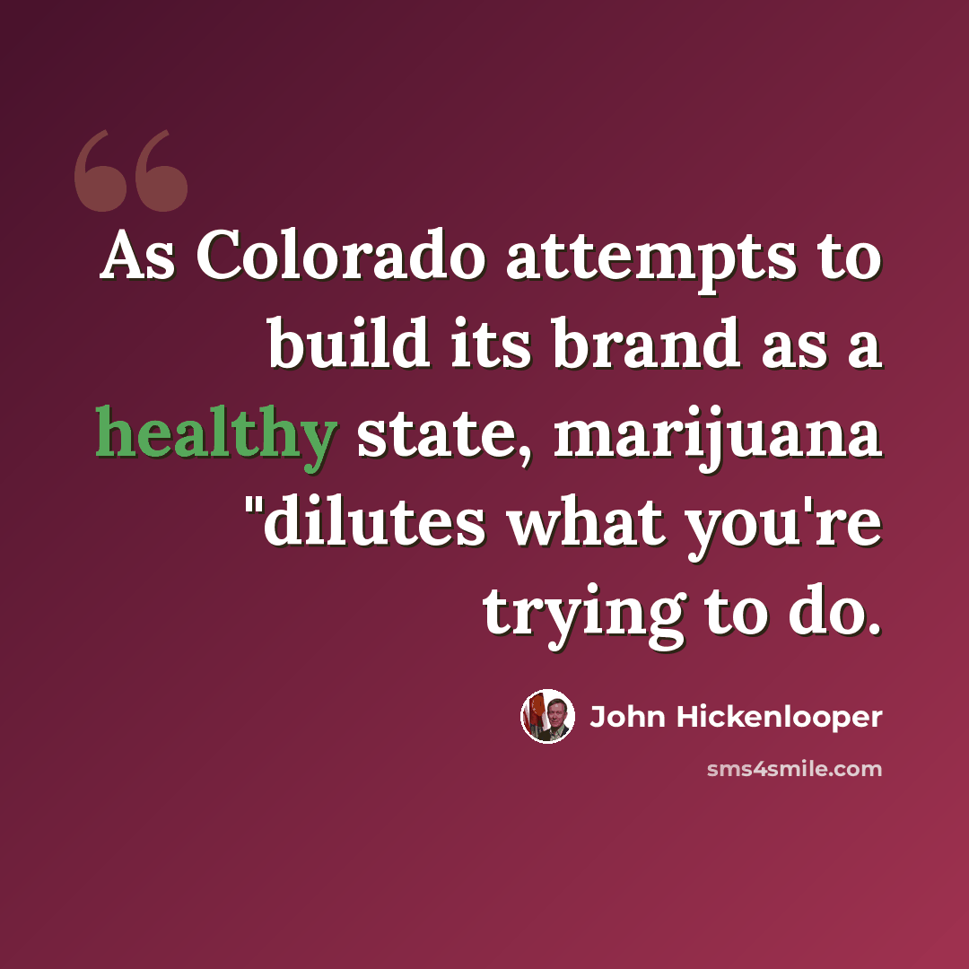 “As Colorado attempts to build its brand as a healthy state, marijuana "dilutes what you're trying to do.” quote by John Hickenlooper