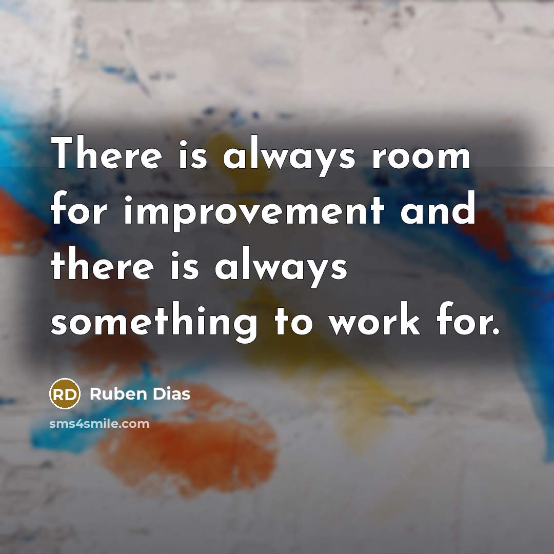 “There is always room for improvement and there is always something to work for.” quote by Ruben Dias