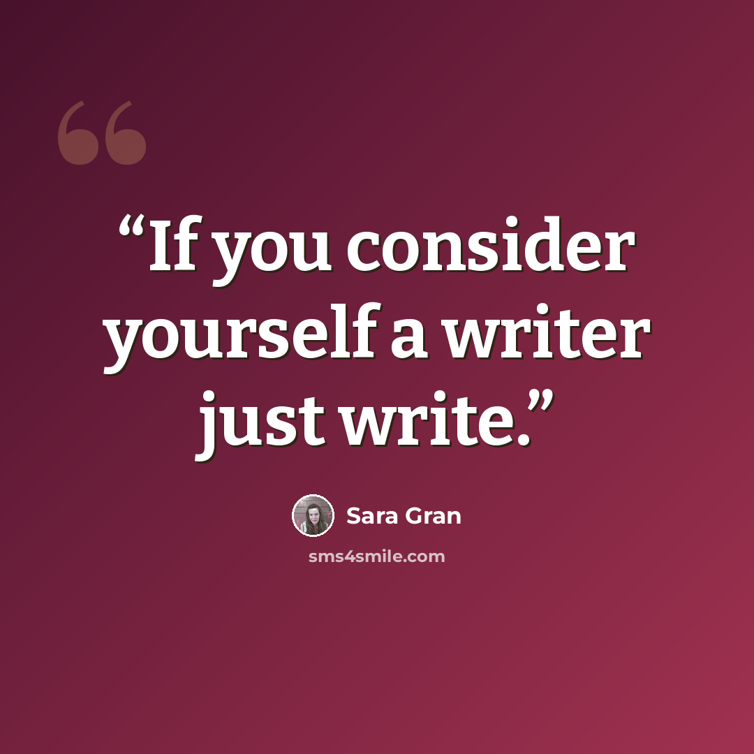 “If you consider yourself a writer just write.” quote by Sara Gran
