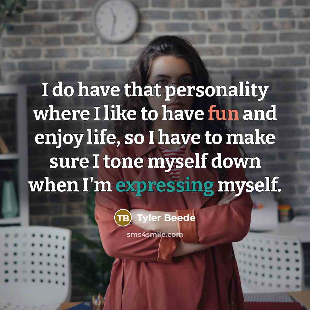 “I do have that personality where I like to have fun and enjoy life, so I have to make sure I tone myself down when I'm expressing myself.” quote by Tyler Beede