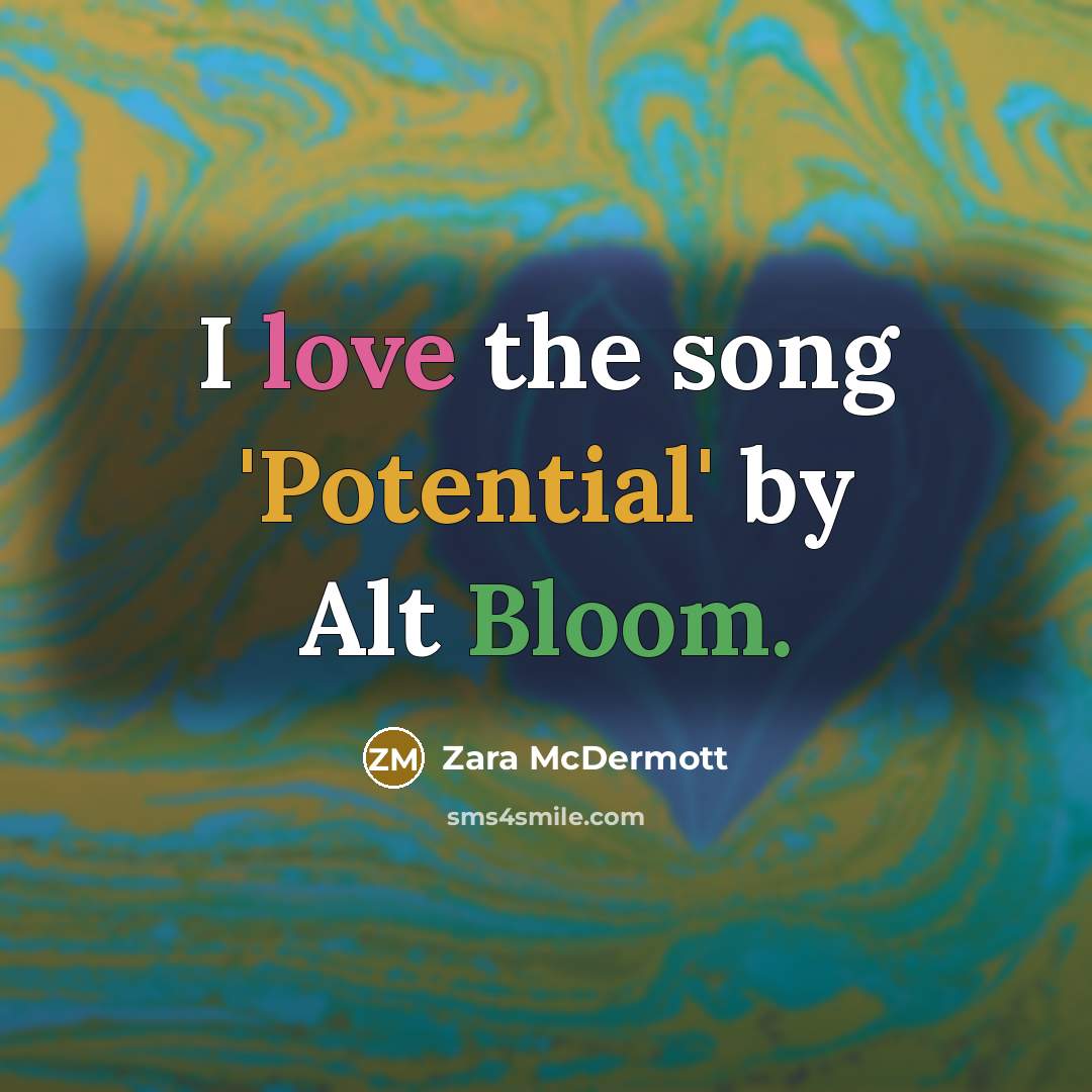 “I love the song 'Potential' by Alt Bloom.” quote by Zara McDermott