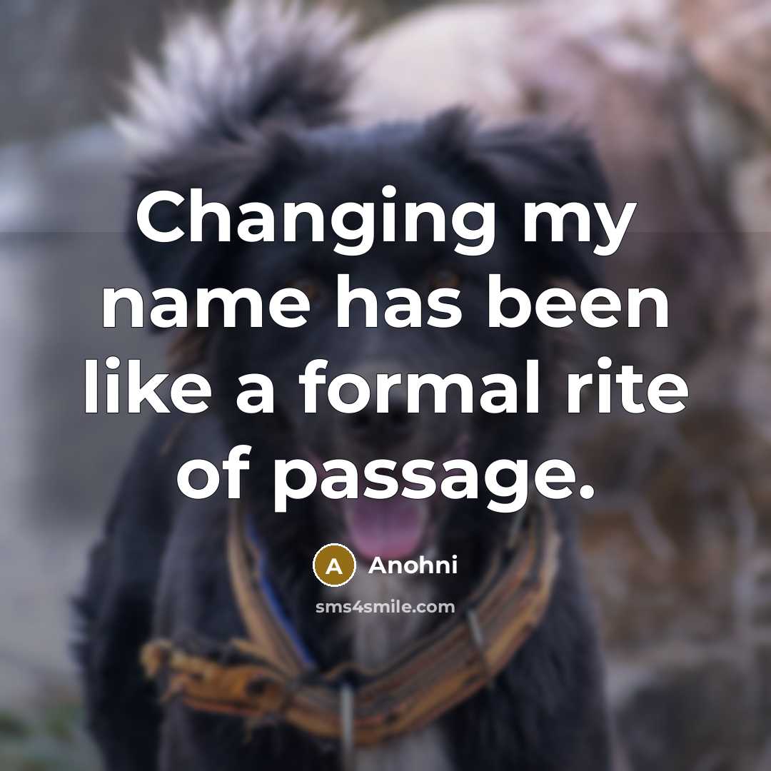 “Changing my name has been like a formal rite of passage.” quote by Anohni