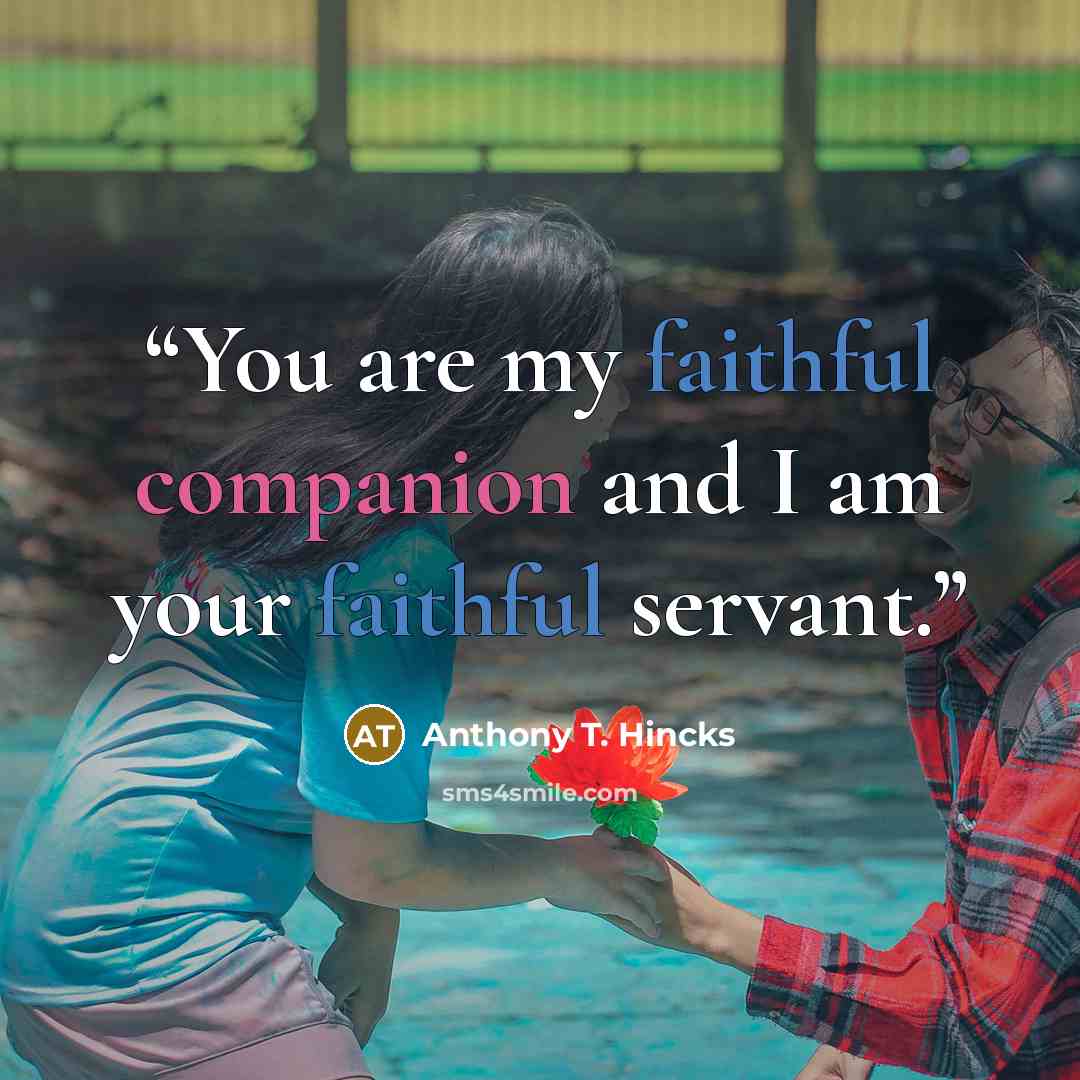 “You are my faithful companion and I am your faithful servant.” quote by Anthony T. Hincks