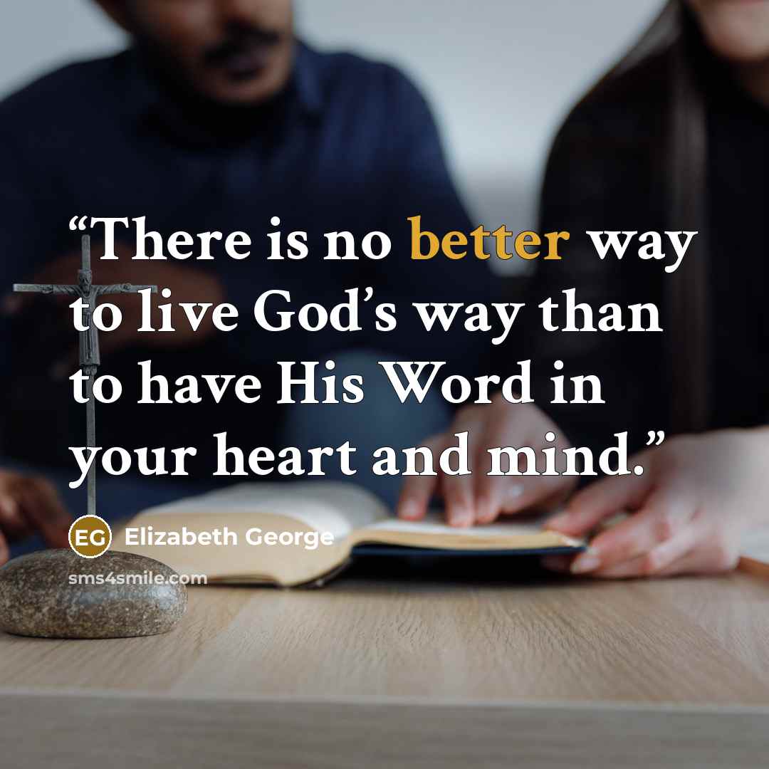 “There is no better way to live God’s way than to have His Word in your heart and mind.” quote by Elizabeth George