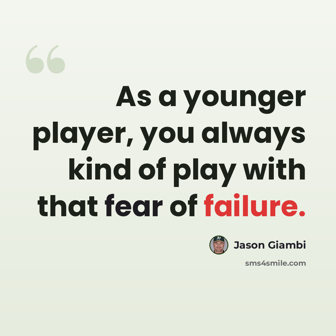 “As a younger player, you always kind of play with that fear of failure.” quote by Jason Giambi