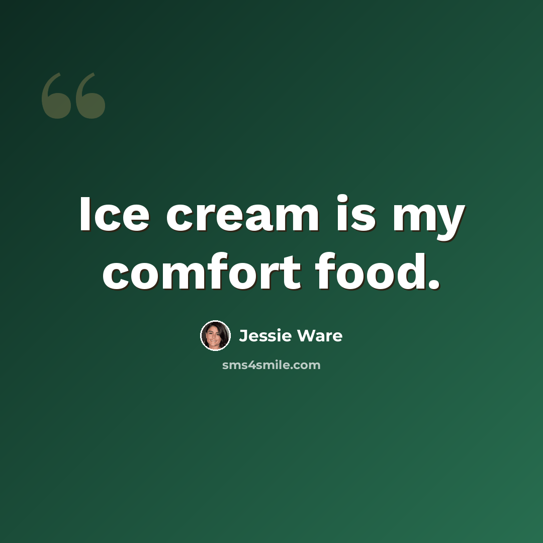 “Ice cream is my comfort food.” quote by Jessie Ware