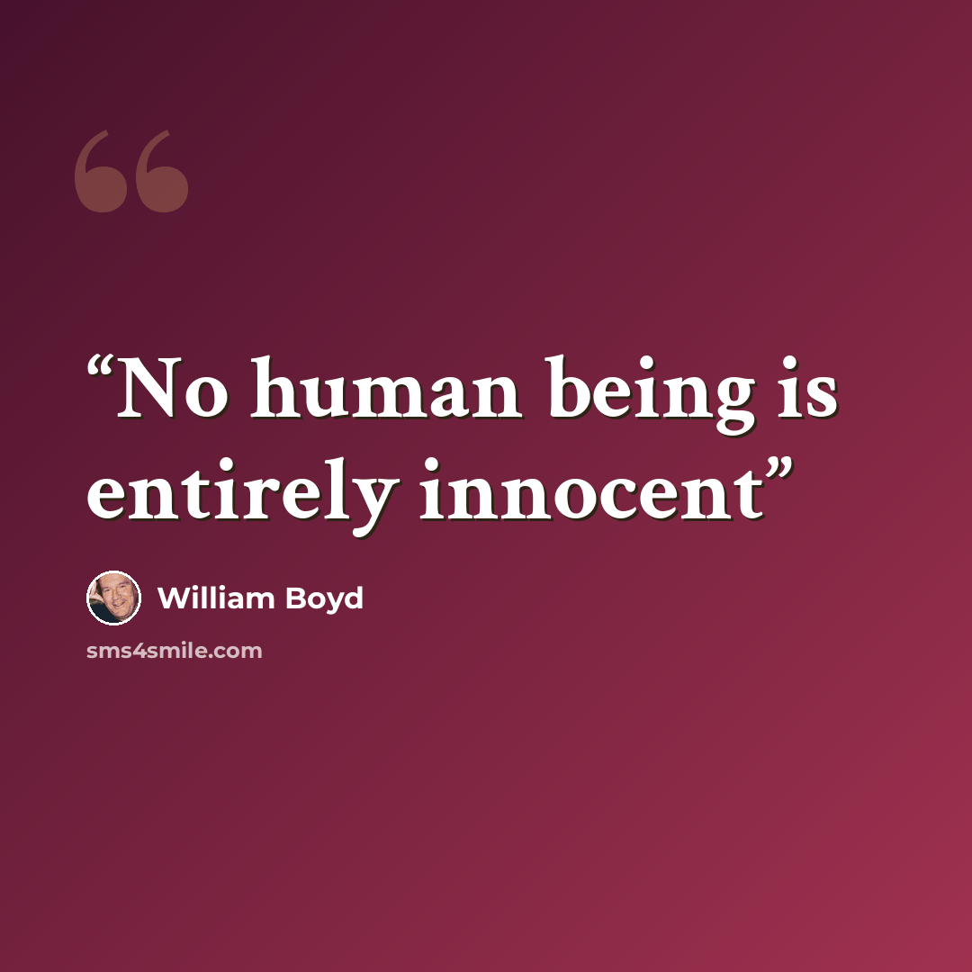 “No human being is entirely innocent” quote by William Boyd