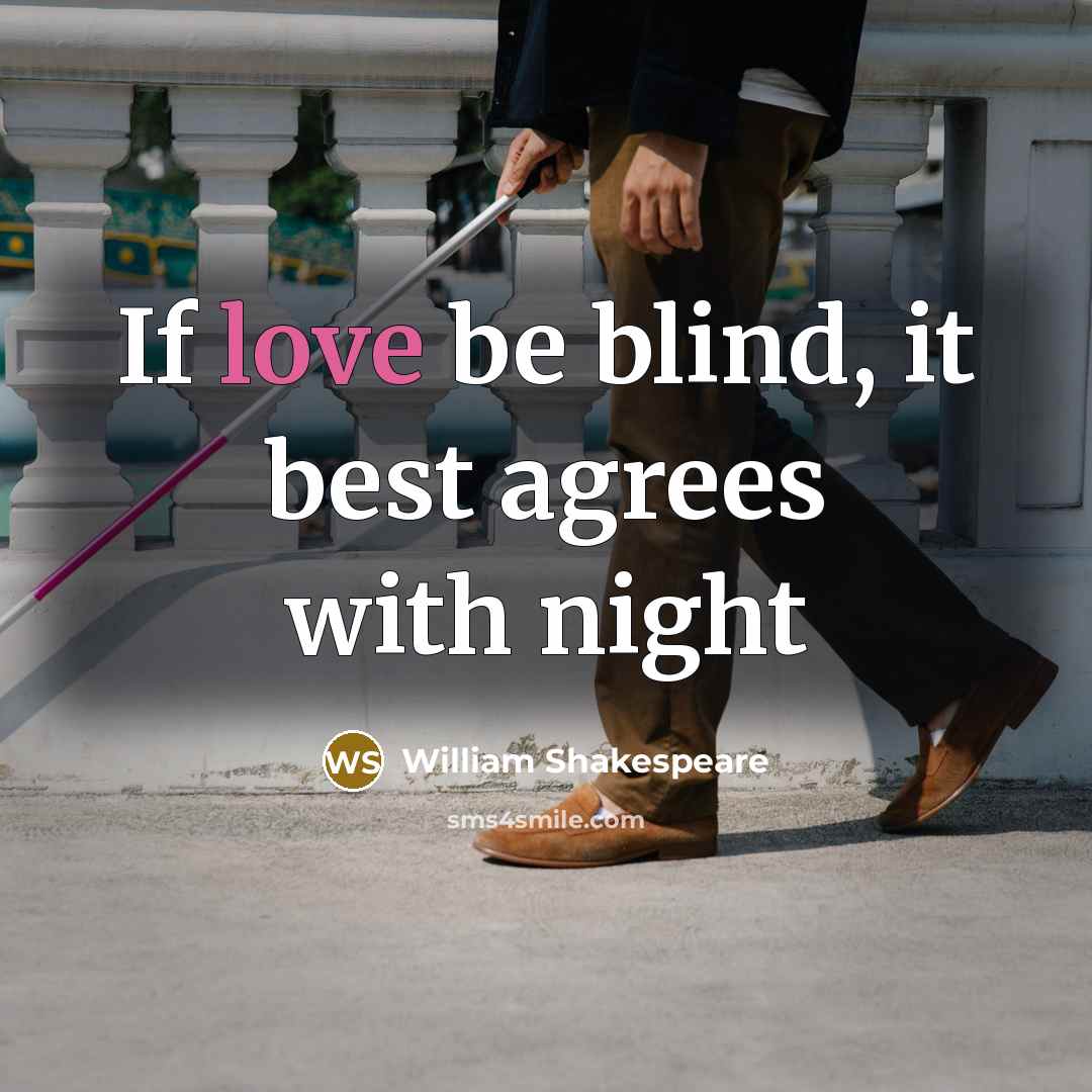 “If love be blind, it best agrees with night” quote by William Shakespeare