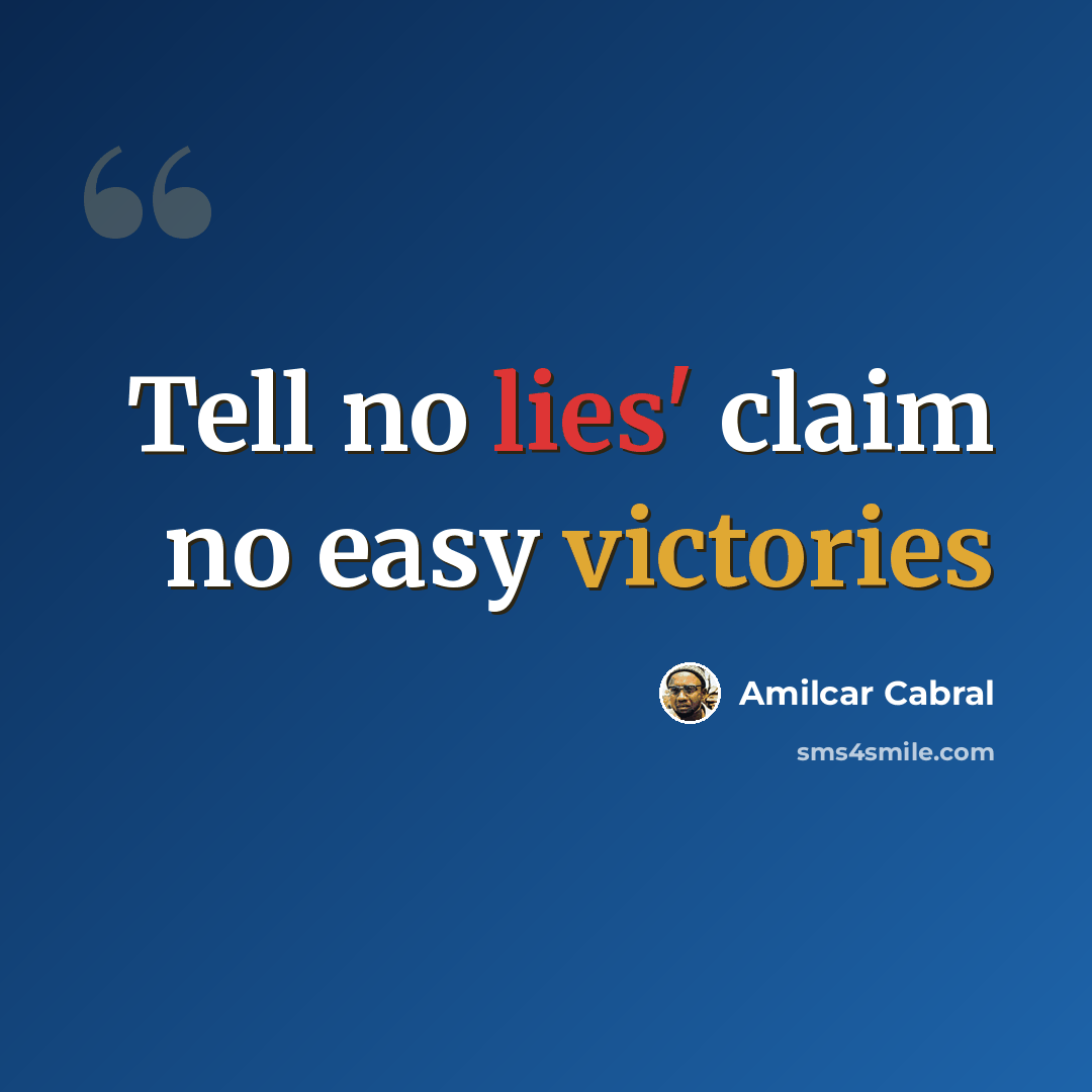 “Tell no lies' claim no easy victories” quote by Amilcar Cabral