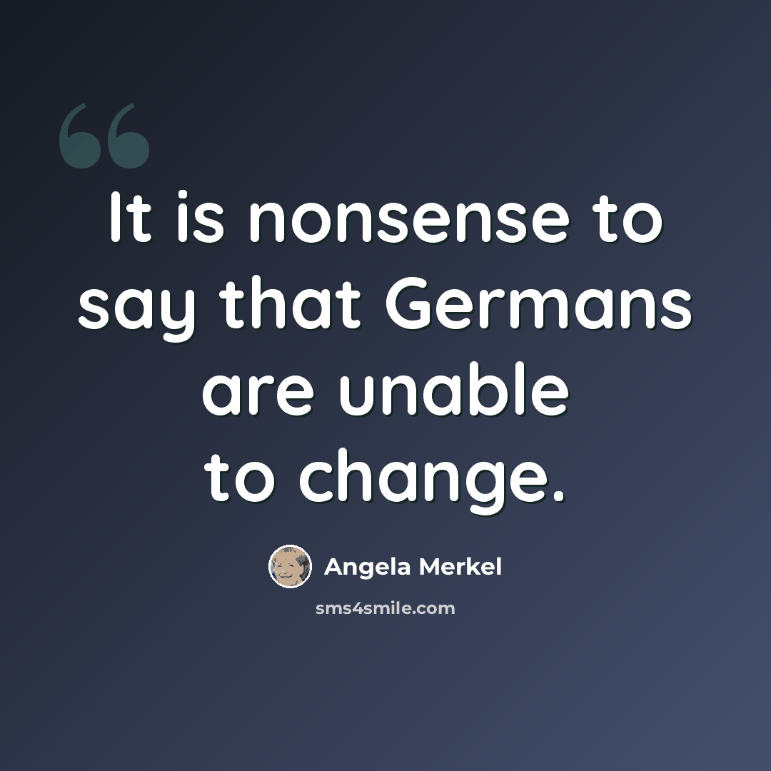 “It is nonsense to say that Germans are unable to change.” quote by Angela Merkel