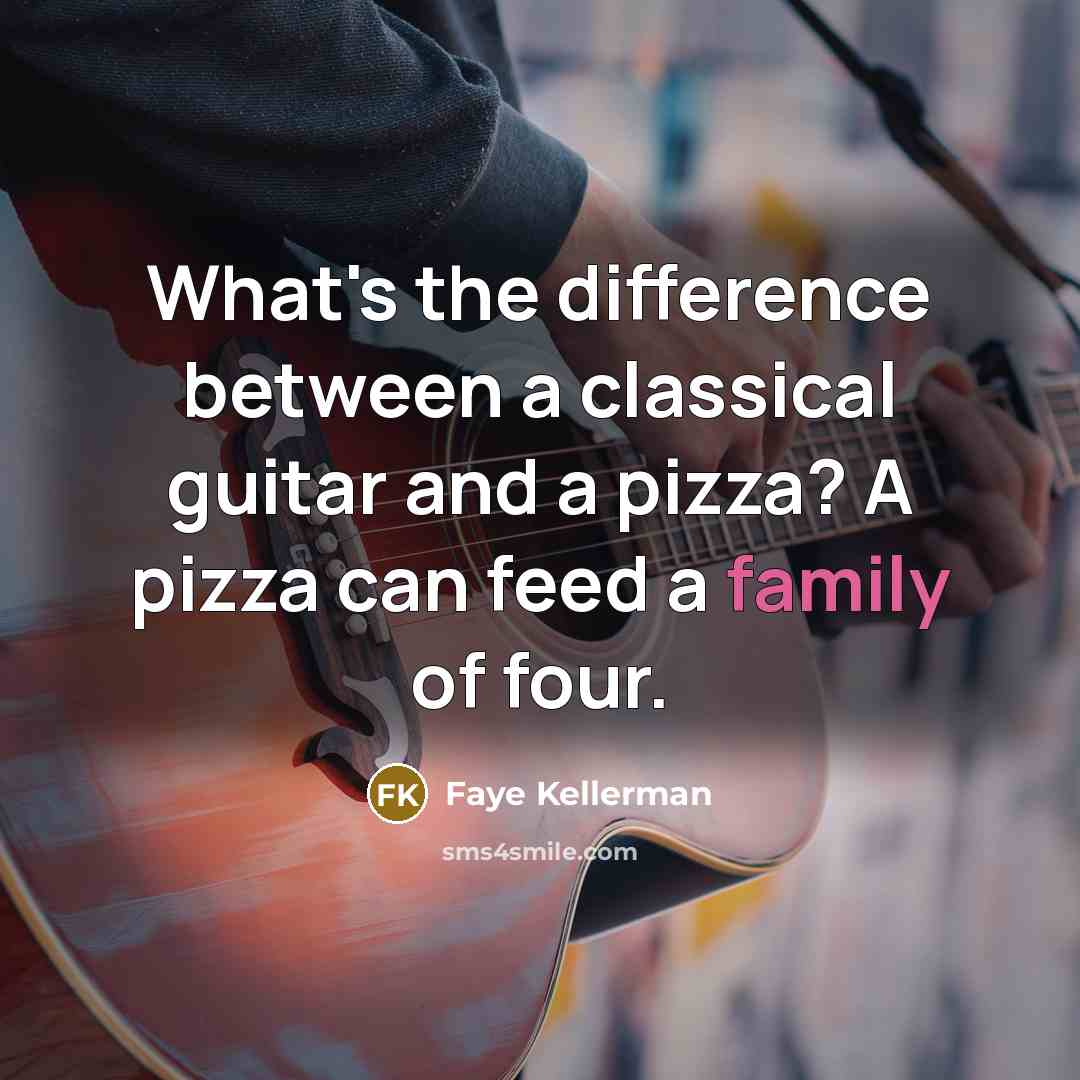 “What's the difference between a classical guitar and a pizza? A pizza can feed a family of four.” quote by Faye Kellerman