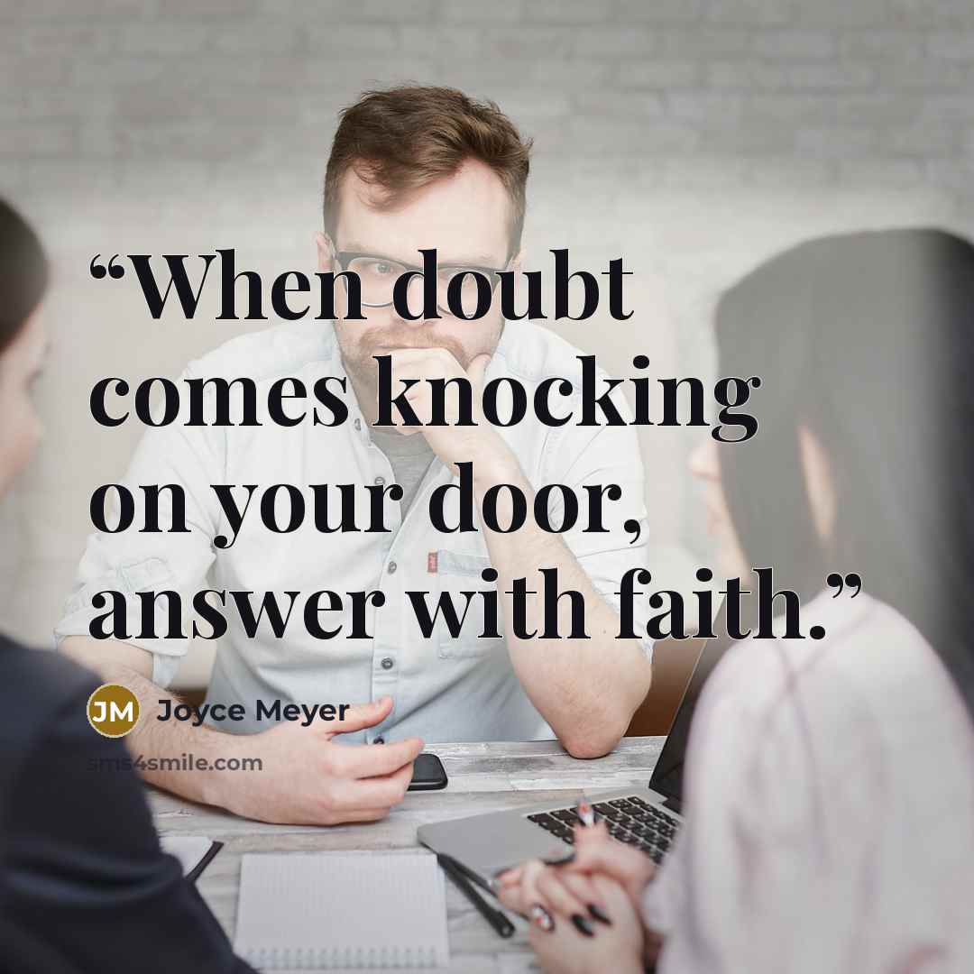 “When doubt comes knocking on your door, answer with faith.” quote by Joyce Meyer