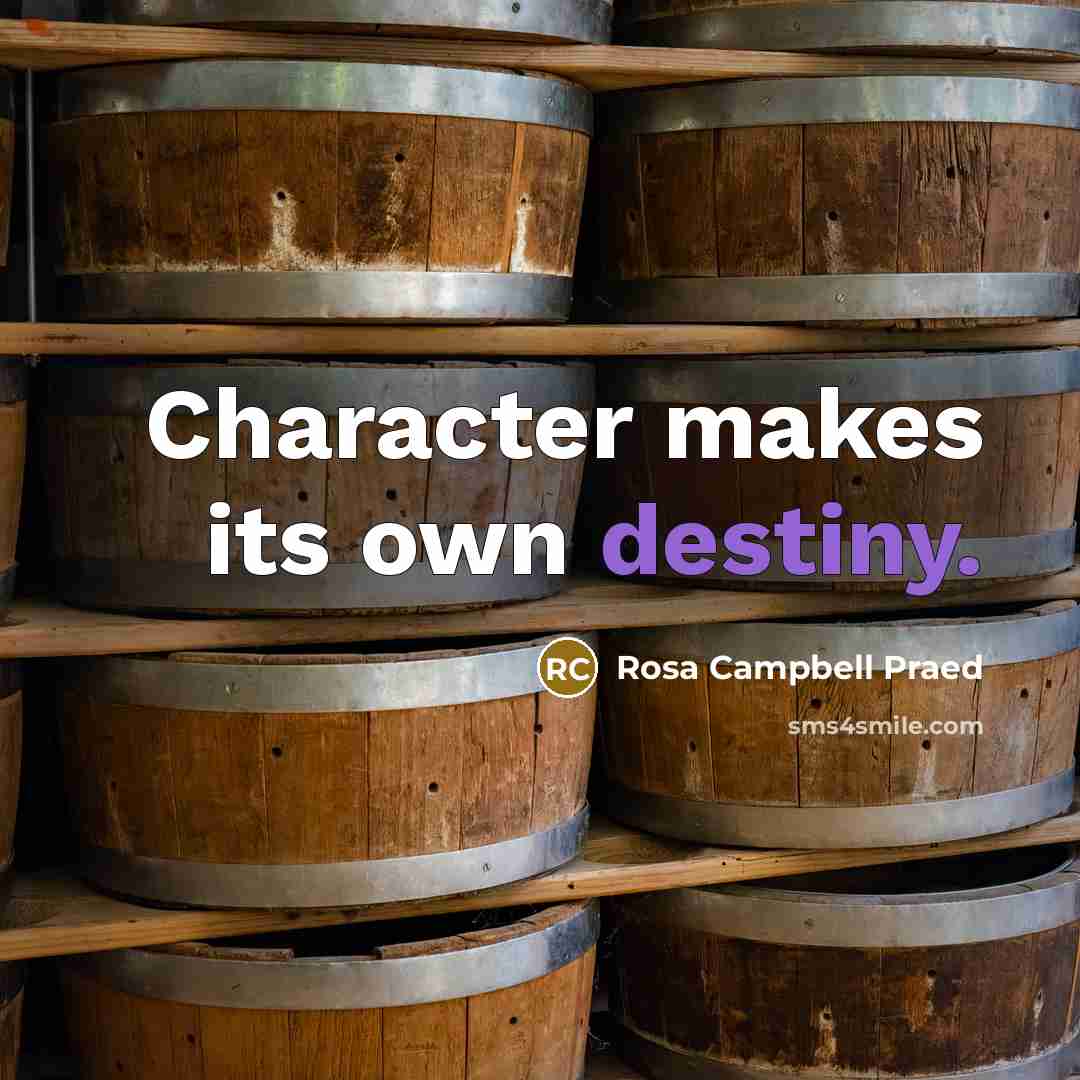 “Character makes its own destiny.” quote by Rosa Campbell Praed