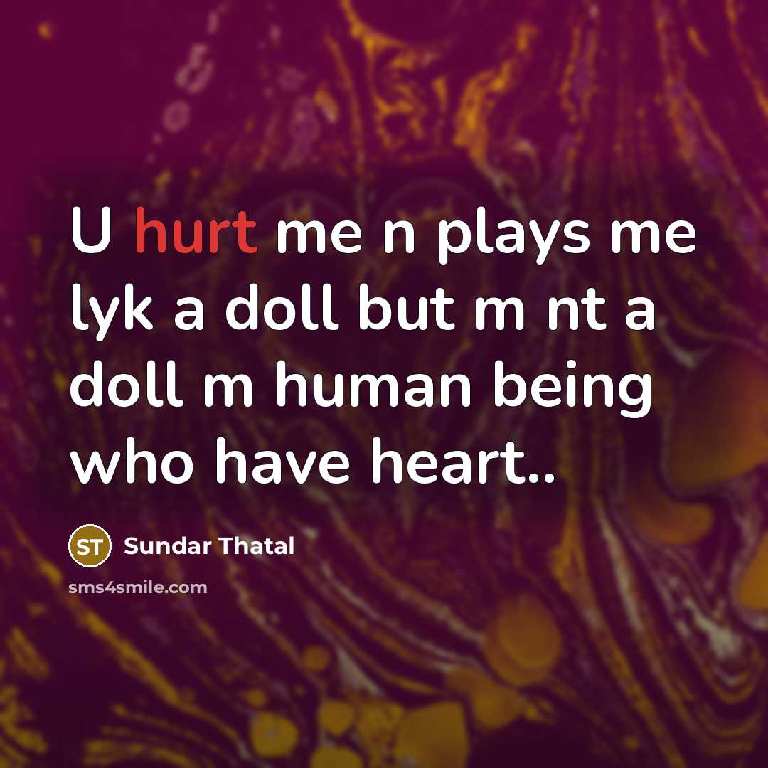 “U hurt me n plays me lyk a doll but m nt a doll m human being who have heart..” quote by Sundar Thatal
