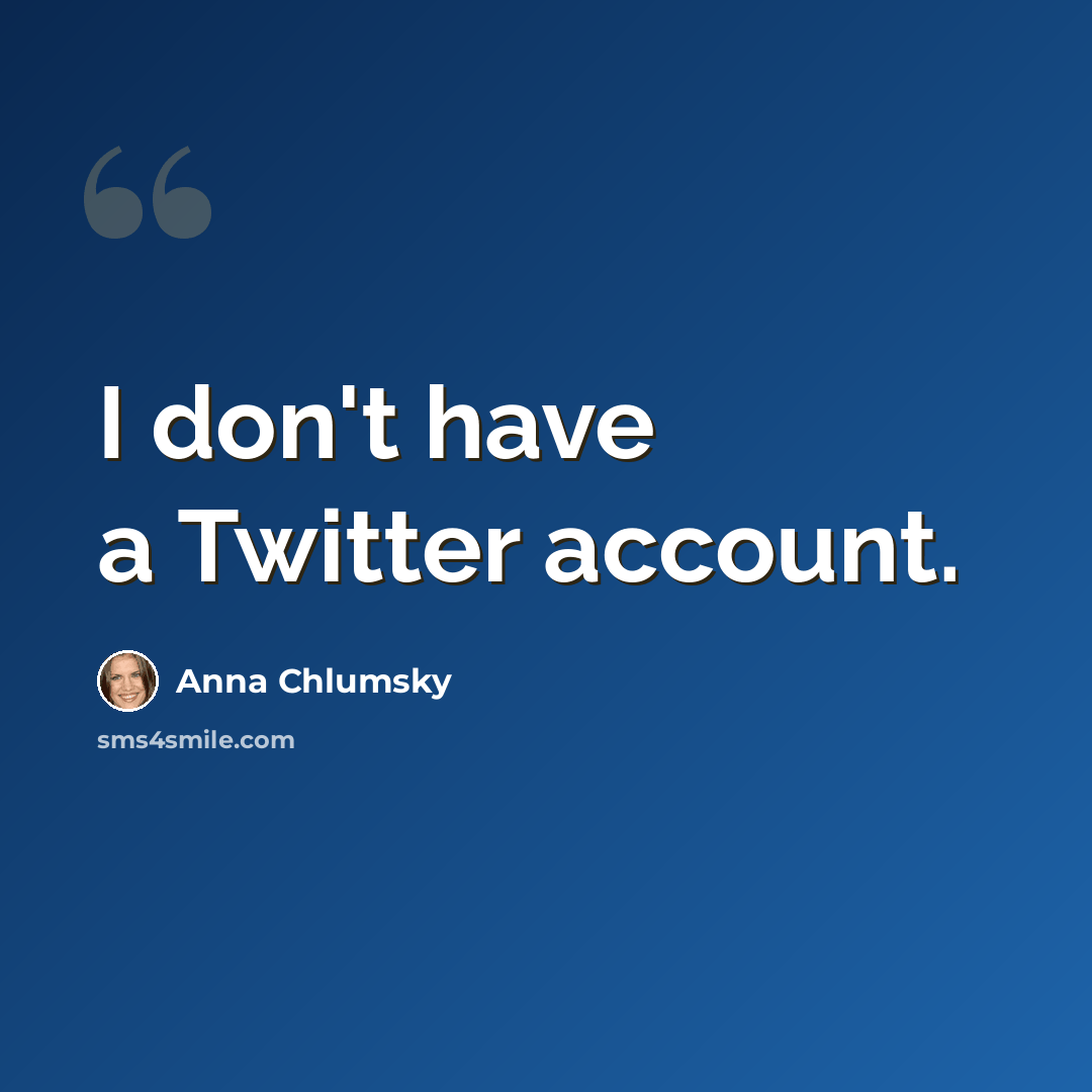 “I don't have a Twitter account.” quote by Anna Chlumsky