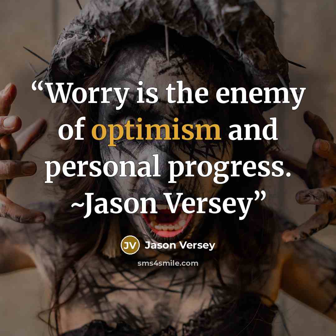 “Worry is the enemy of optimism and personal progress. ~Jason Versey” quote by Jason Versey