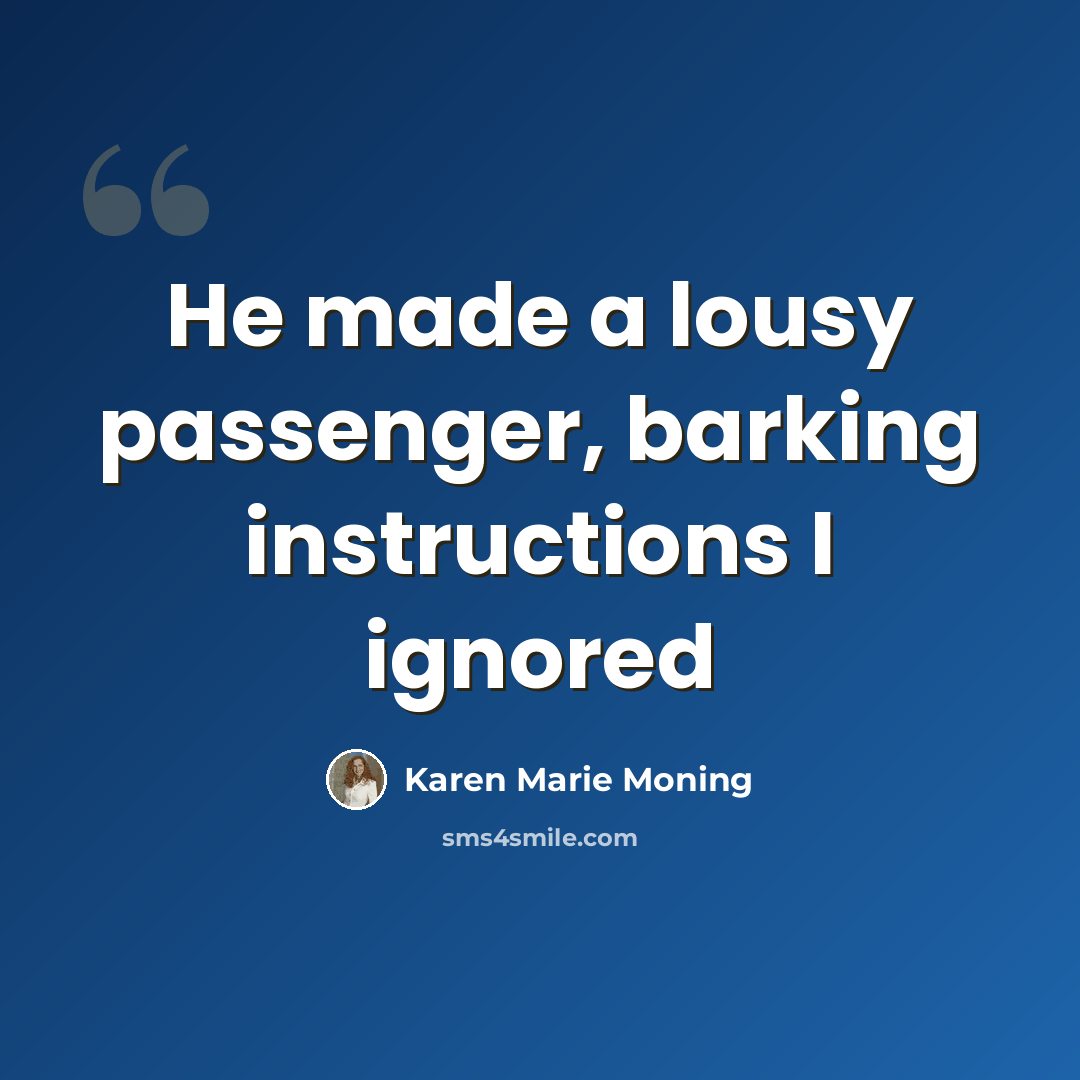 “He made a lousy passenger, barking instructions I ignored” quote by Karen Marie Moning
