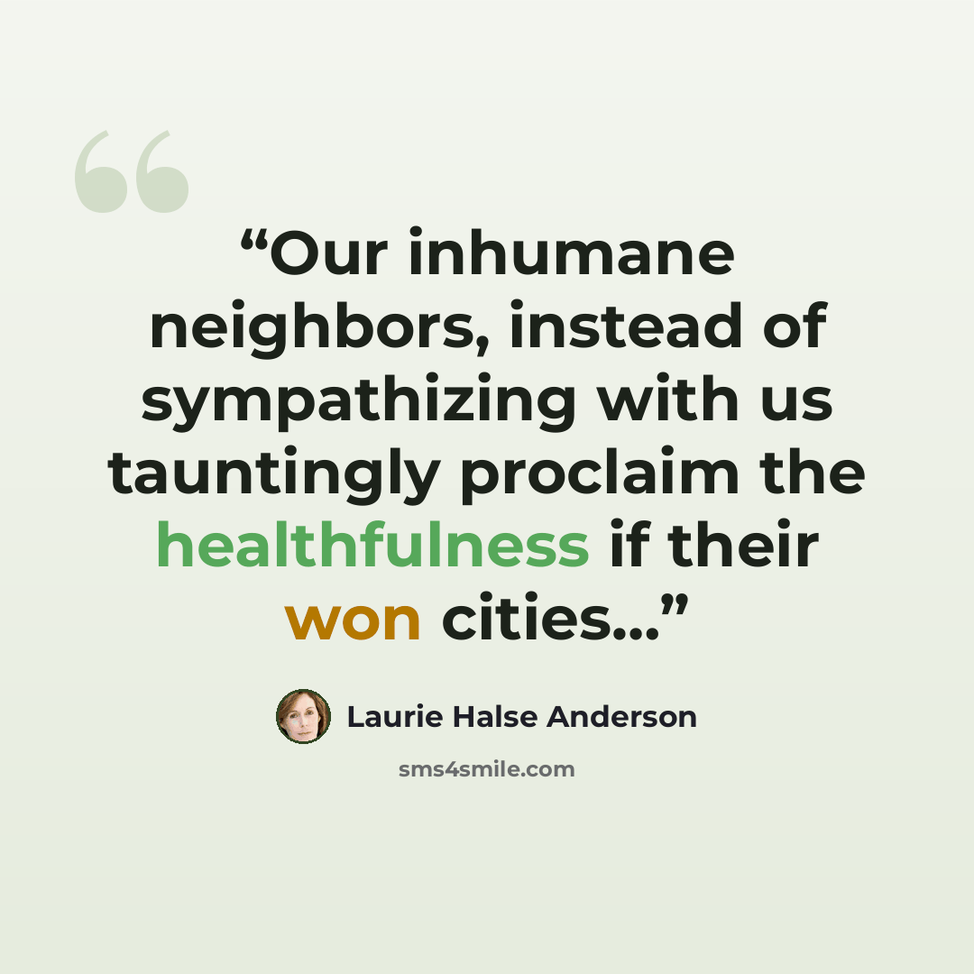 “Our inhumane neighbors, instead of sympathizing with us tauntingly proclaim the healthfulness if their won cities…” quote by Laurie Halse Anderson