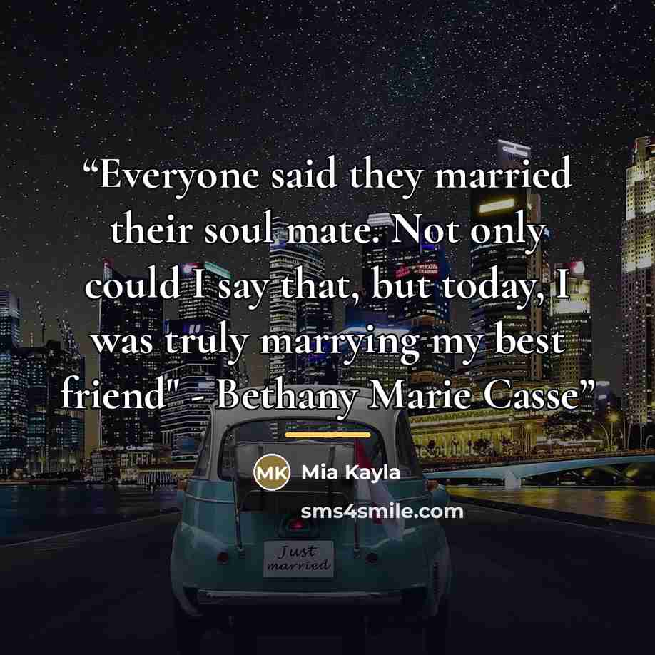 “Everyone said they married their soul mate. Not only could I say that, but today, I was truly marrying my best friend" - Bethany Marie Casse” quote by Mia Kayla
