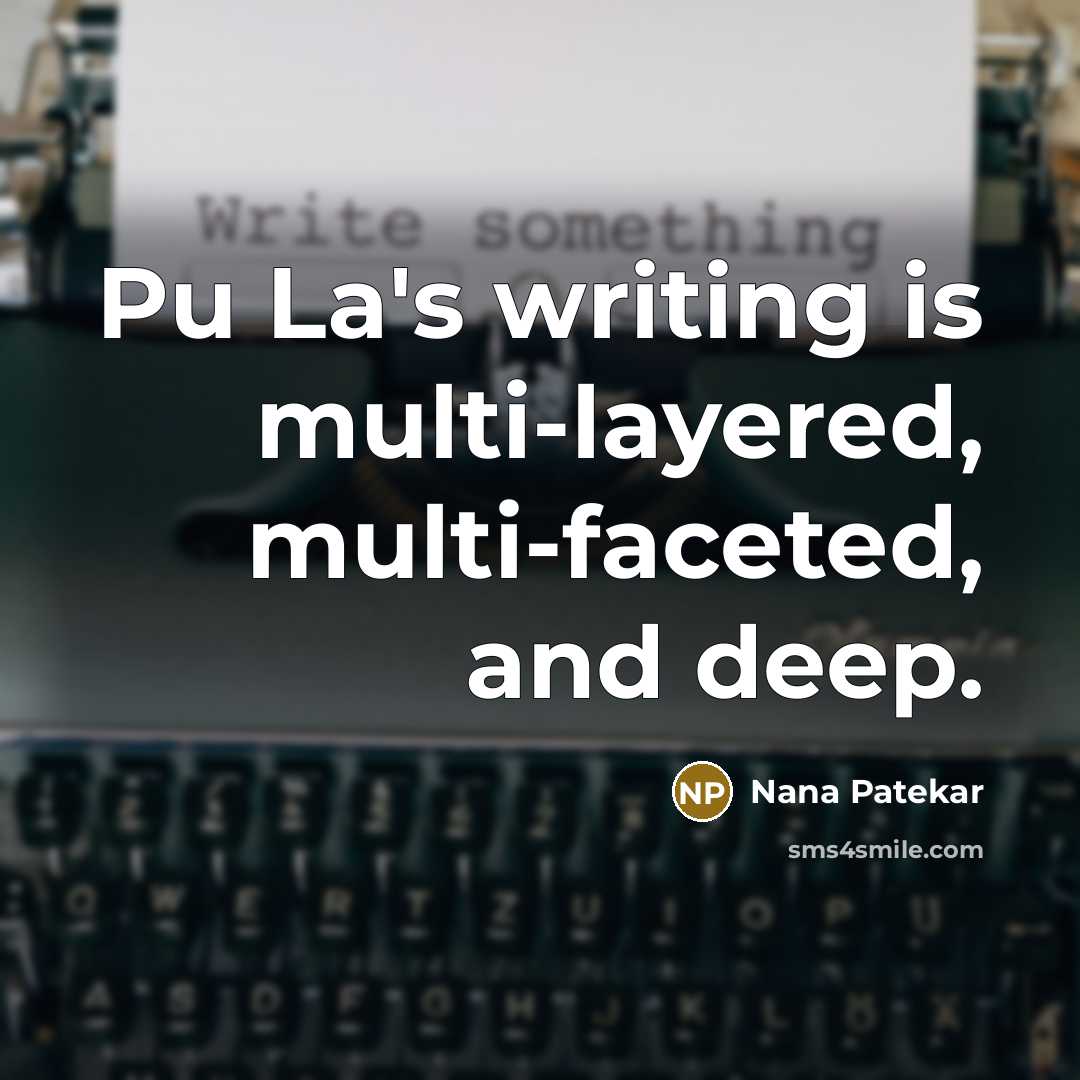 “Pu La's writing is multi-layered, multi-faceted, and deep.” quote by Nana Patekar