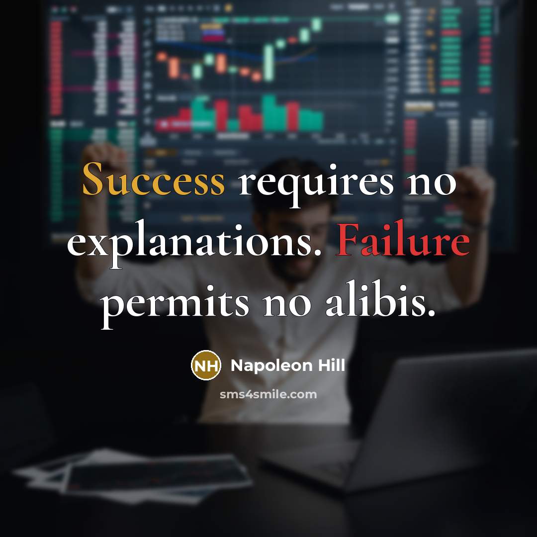 “Success requires no explanations. Failure permits no alibis.” quote by Napoleon Hill