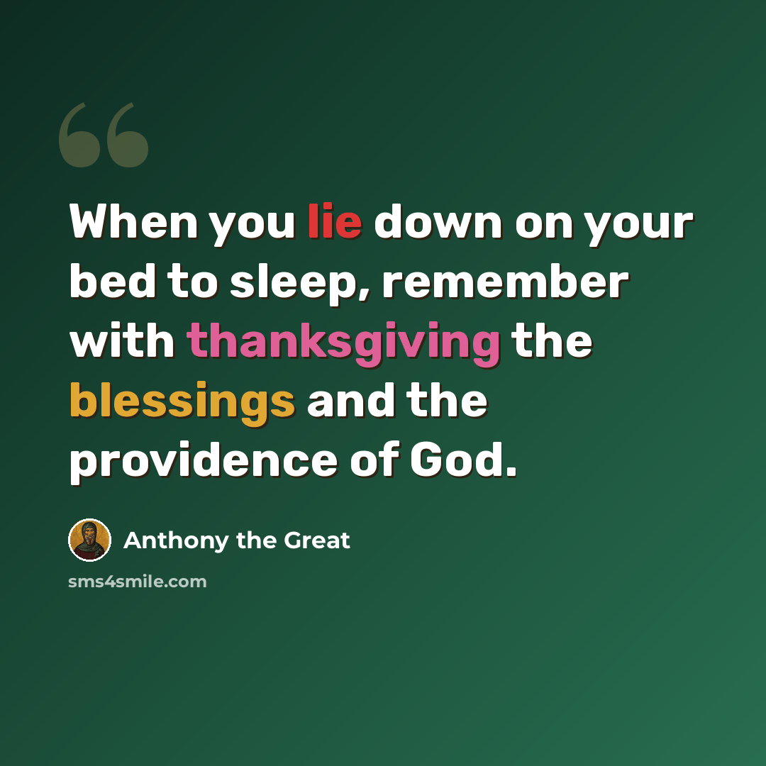 “When you lie down on your bed to sleep, remember with thanksgiving the blessings and the providence of God.” quote by Anthony the Great
