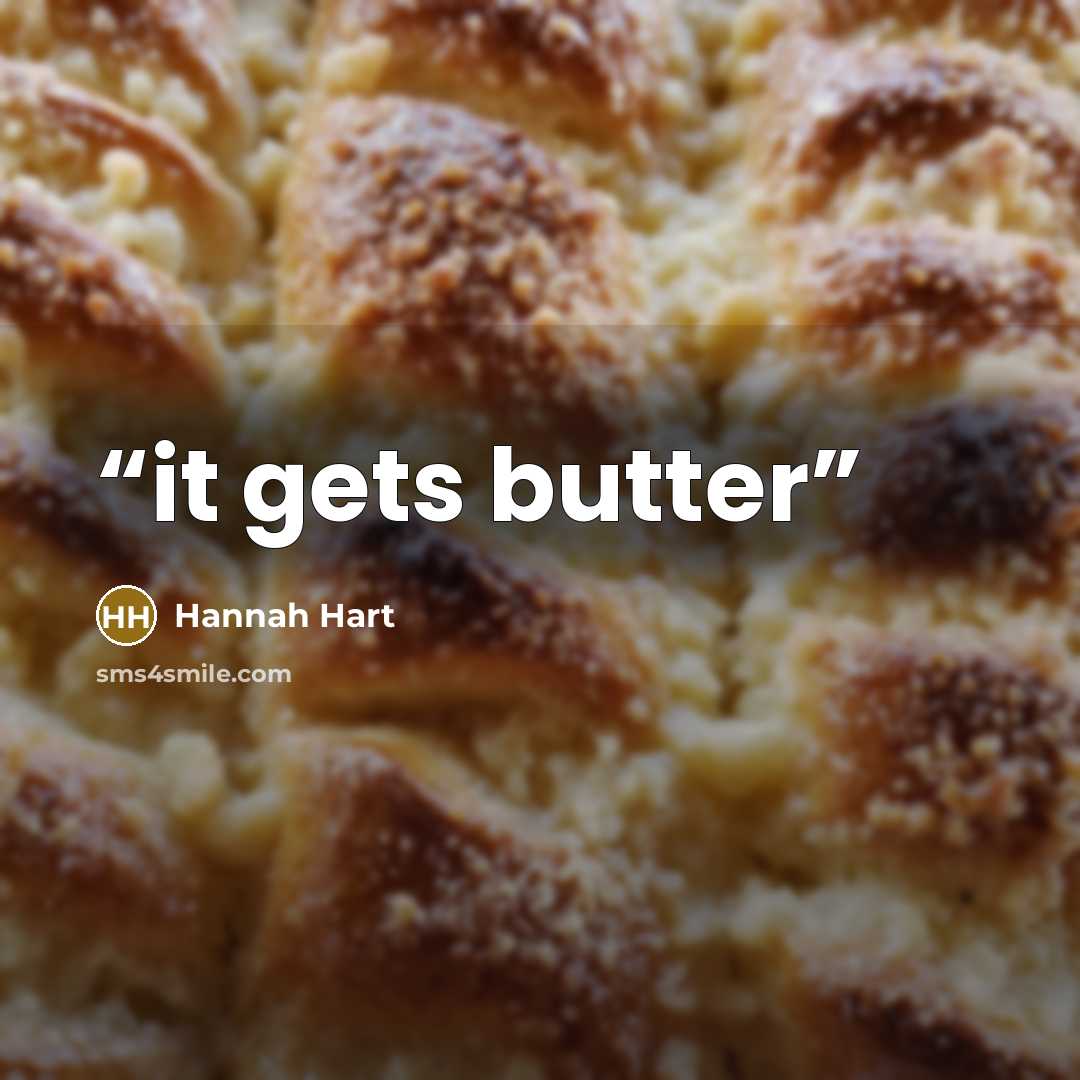 “it gets butter” quote by Hannah Hart