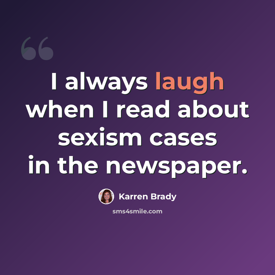 “I always laugh when I read about sexism cases in the newspaper.” quote by Karren Brady