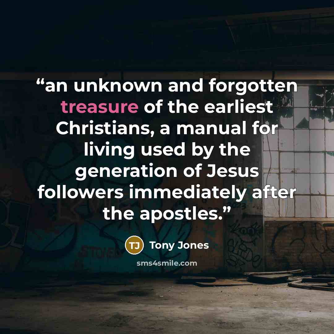 “an unknown and forgotten treasure of the earliest Christians, a manual for living used by the generation of Jesus followers immediately after the apostles.” quote by Tony Jones