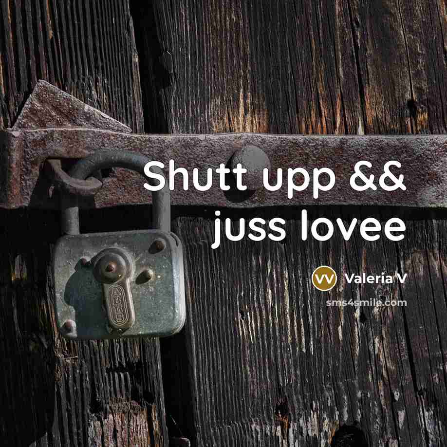“Shutt upp && juss lovee” quote by Valeria V